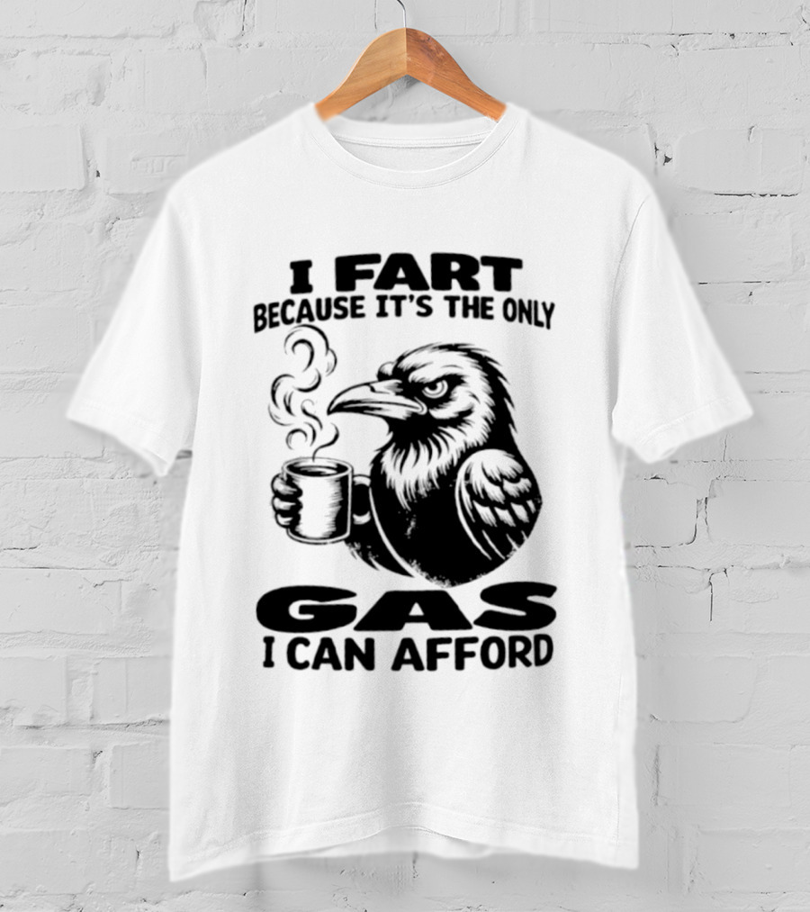 I Fart Because It's The Only Gas I Can Afford Raven Holding Coffee Cup T-Shirt