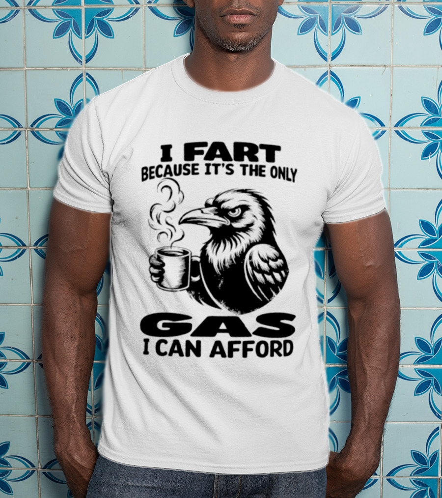 I Fart Because It's The Only Gas I Can Afford Raven Holding Coffee Cup T-Shirt