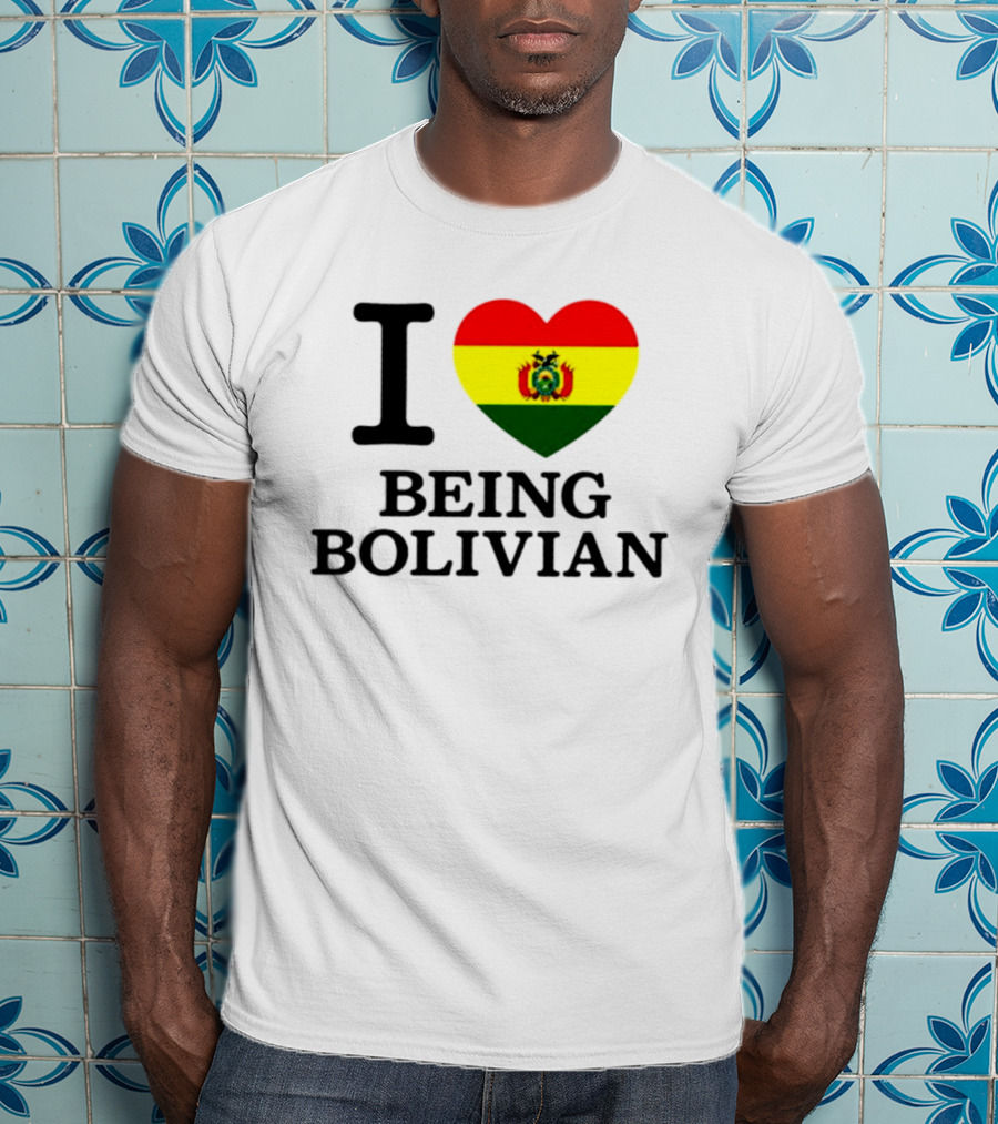 I Love Being Bolivian Bolivia Heart Flag T-Shirt