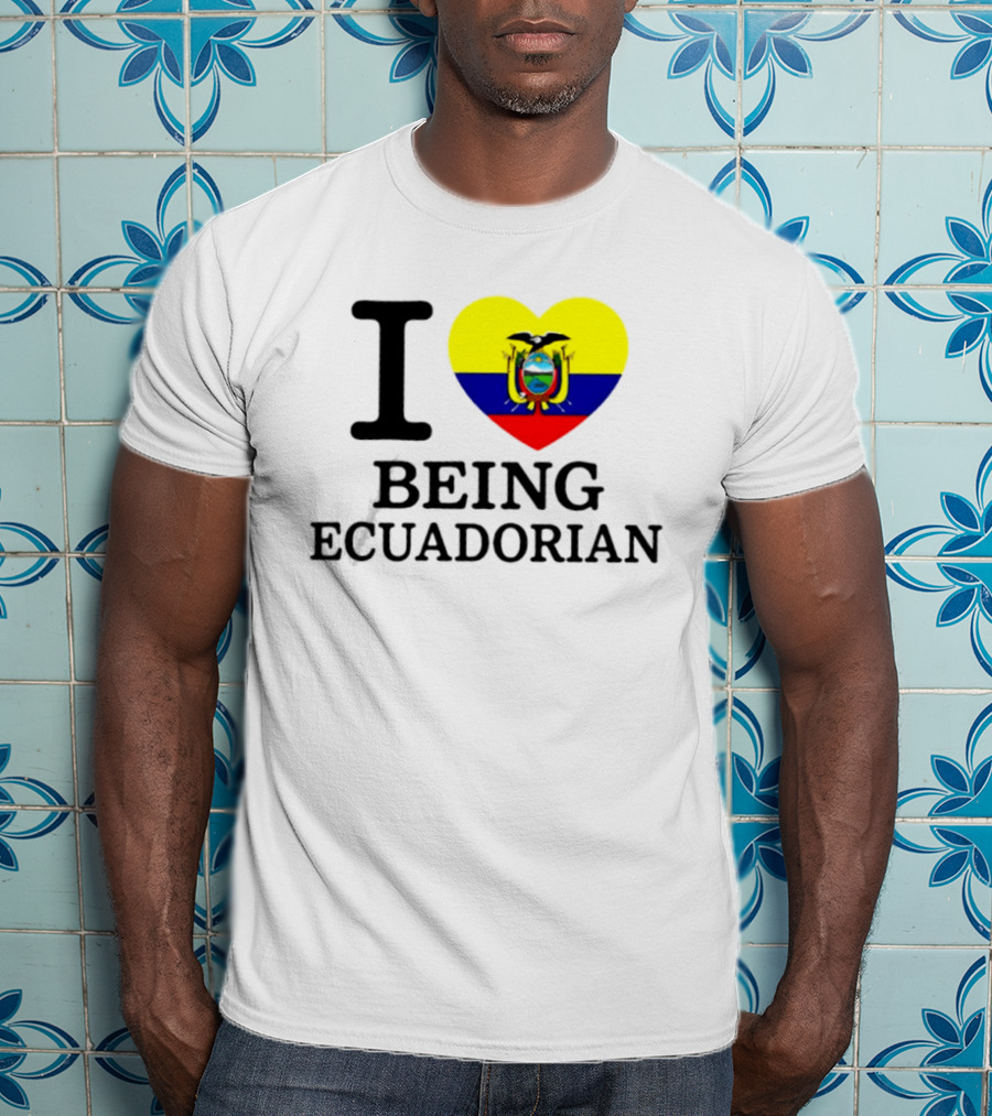 I Love Being Ecuadorian Heart Flag T-Shirt
