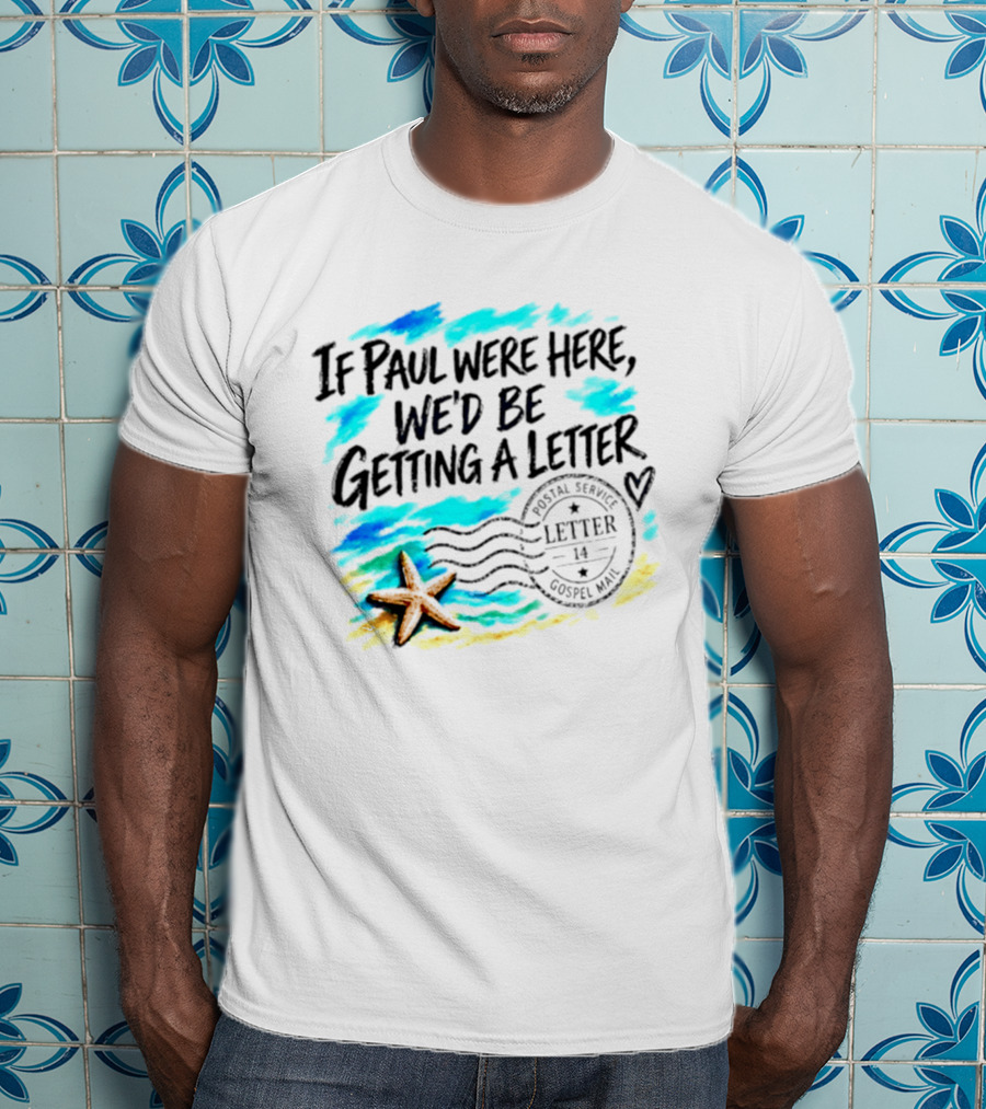 If Paul Were Here We Would Be Getting A Letter Starfish Beach Scene Postal Service Gospel Mail T-Shirt