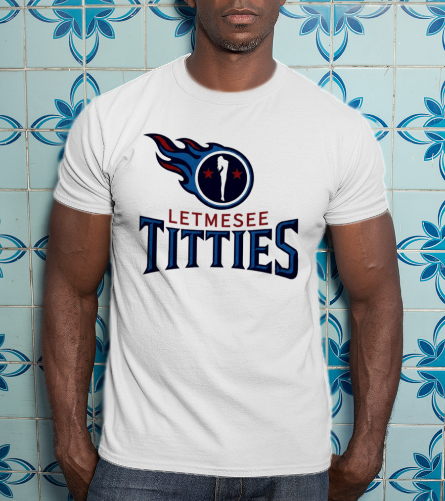 Letmesee Titties Tennessee Titans T-Shirt