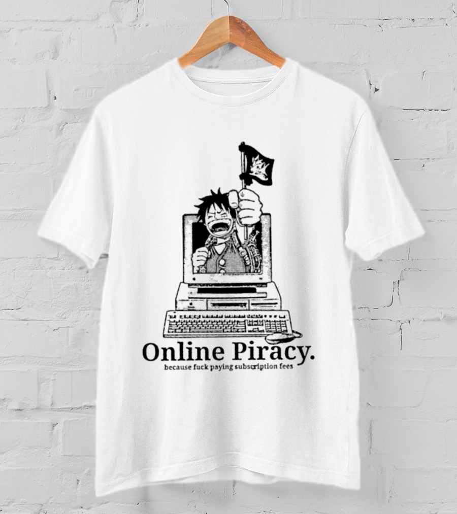 Luffy Online Piracy Because Fuck Paying Subscription Fees T-Shirt