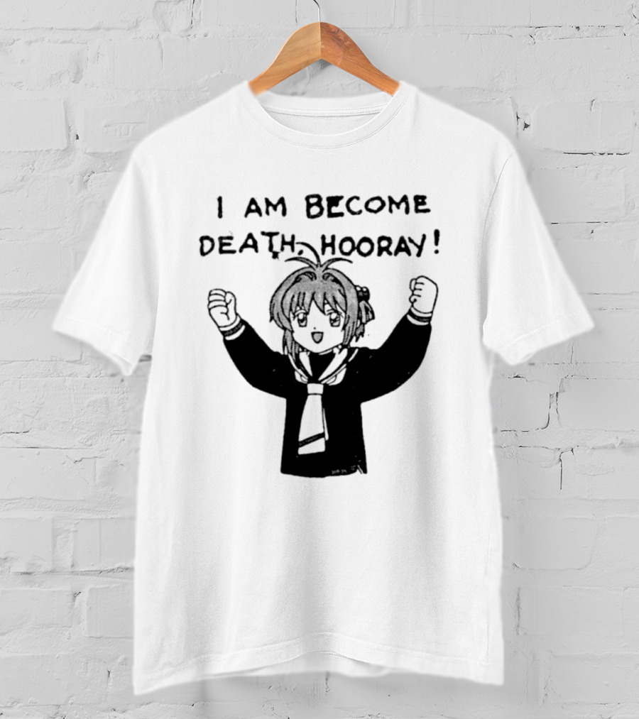 I Am Become Death Hooray Sakura Kinomoto Anime T-Shirt