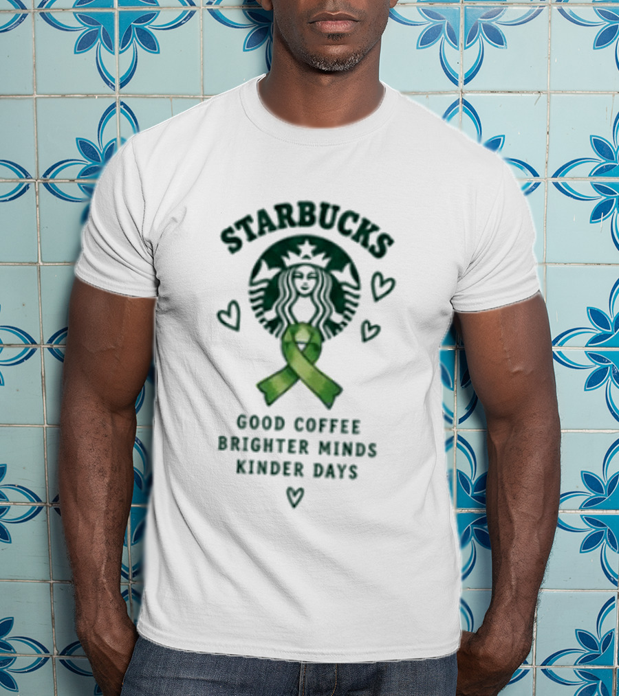 Starbucks Green Ribbon Good Coffee Brighter Minds Kinder Days T-Shirt