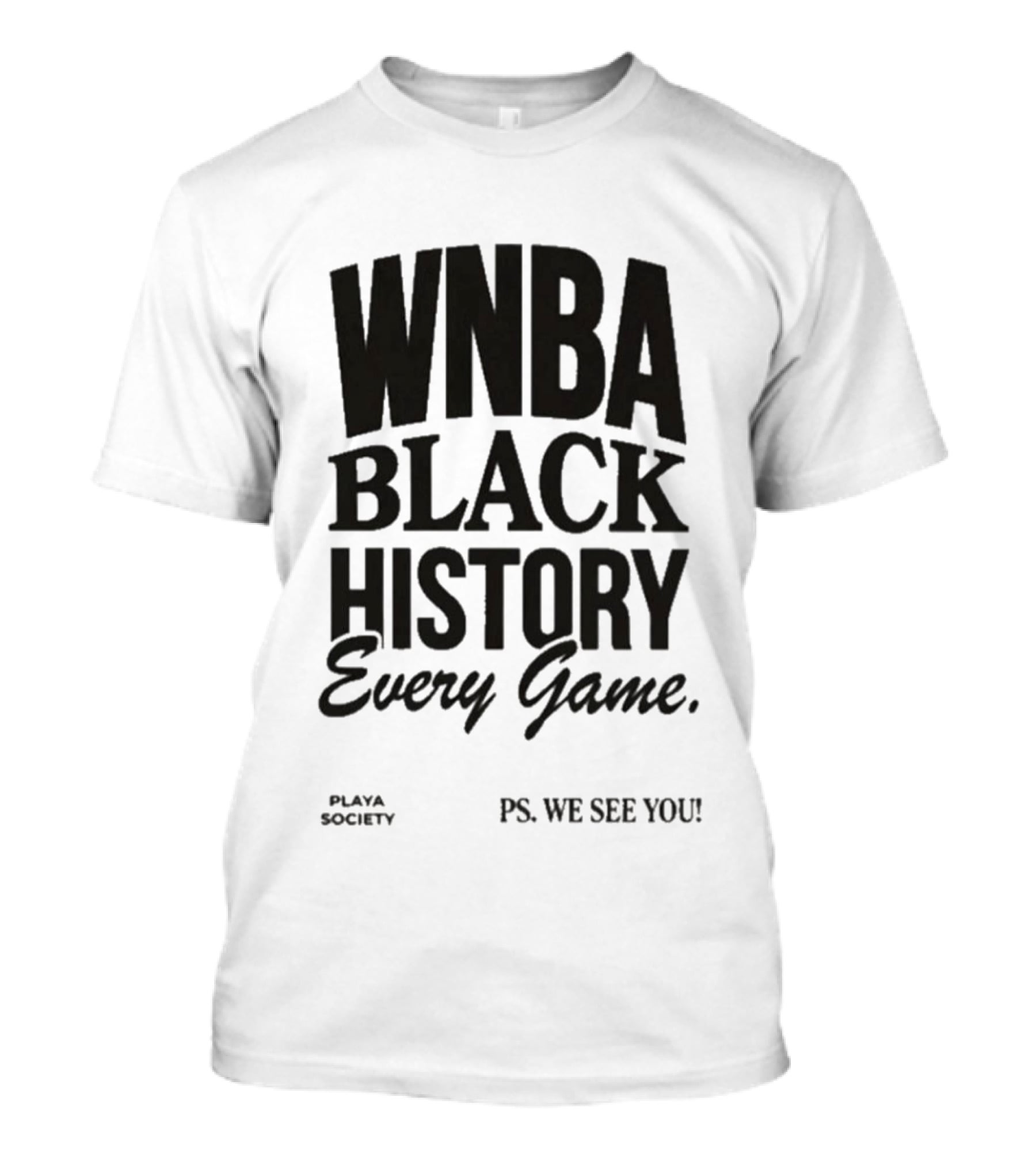 WNBA Black History Every Game Playa Society PS We See You T-Shirt