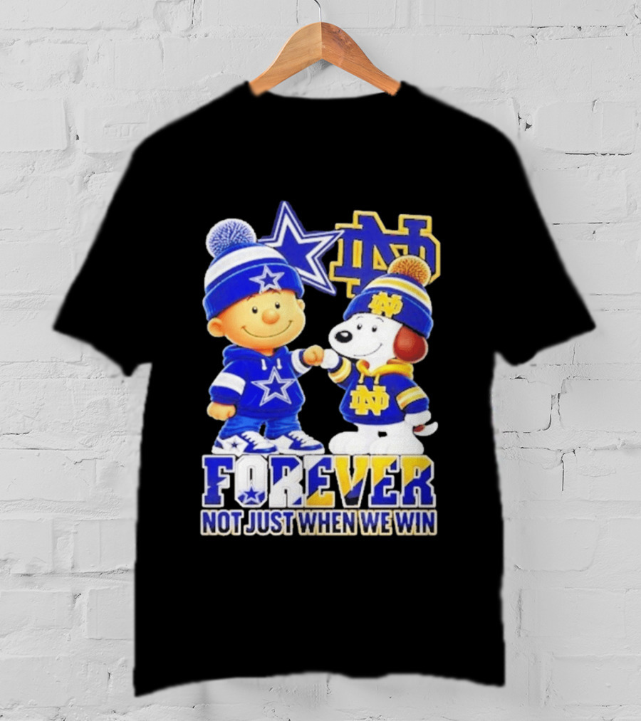 Charlie Brown Snoopy Dallas Cowboys Notre Dame Fighting Irish Forever Not Just When We Win T-Shirt