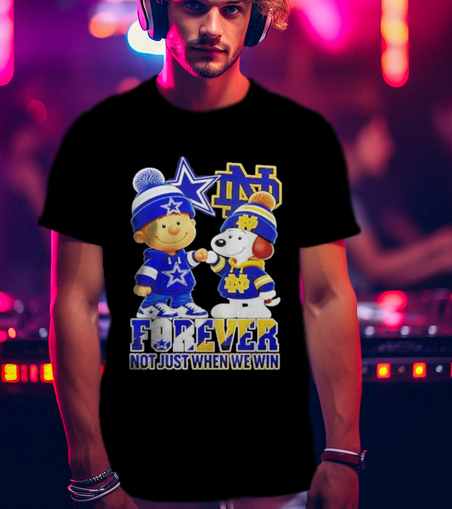 Charlie Brown Snoopy Dallas Cowboys Notre Dame Fighting Irish Forever Not Just When We Win T-Shirt