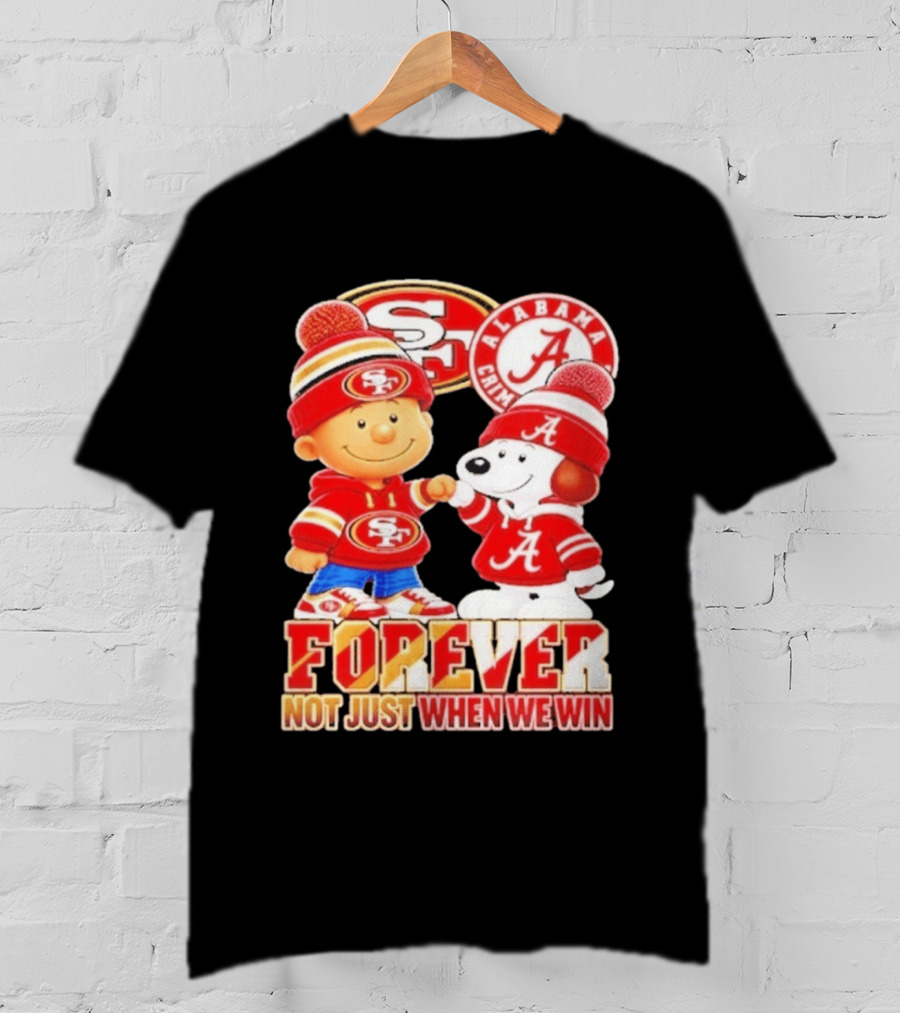 Charlie Brown Snoopy San Francisco 49ers Alabama Crimson Tide Forever Not Just When We Win Football T-Shirt
