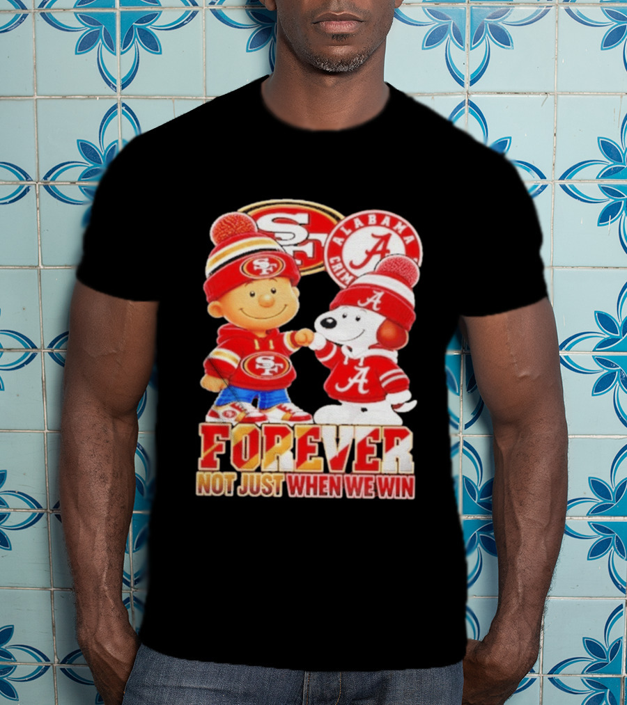 Charlie Brown Snoopy San Francisco 49ers Alabama Crimson Tide Forever Not Just When We Win Football T-Shirt