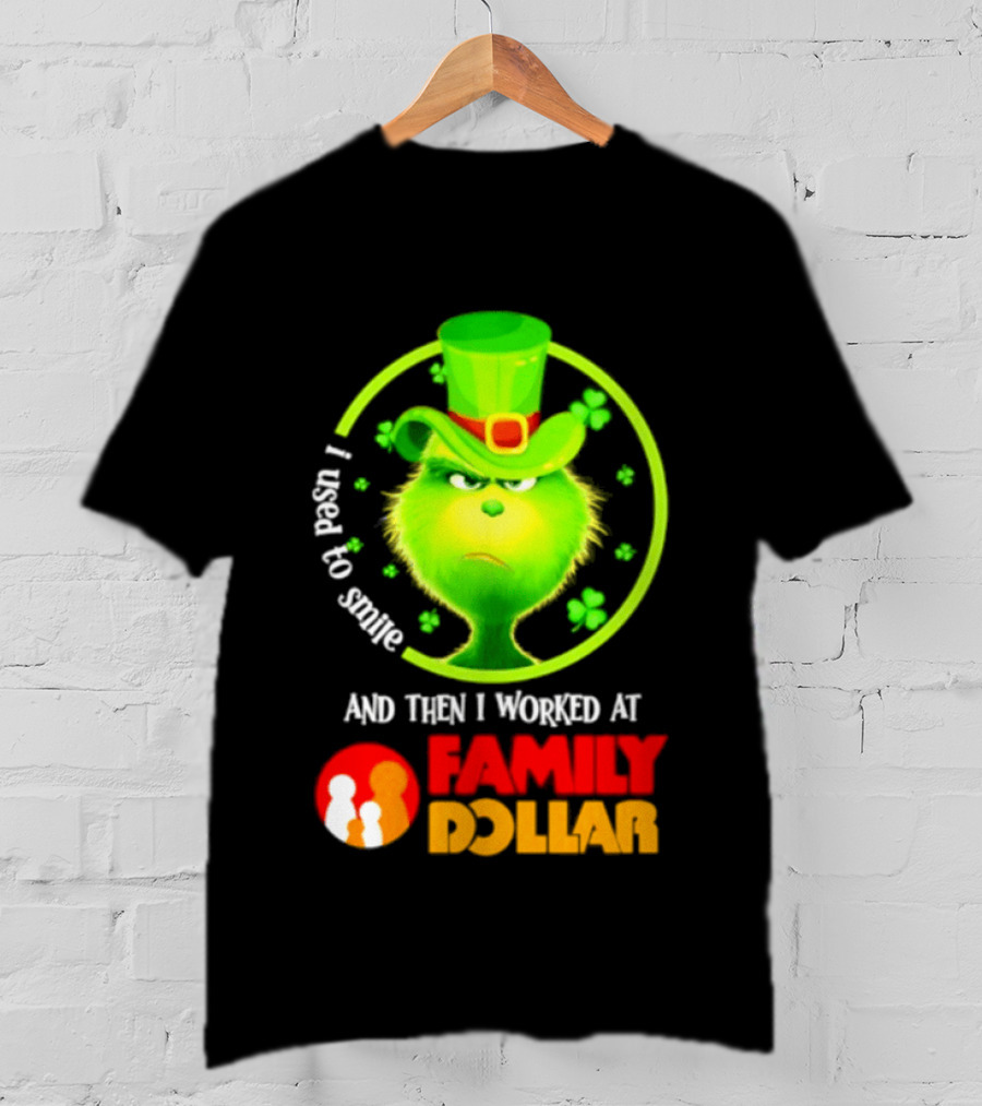 Grinch Christmas 2026 I Used To Smile And Then I Worked At Family Dollar St. Patrick's Day Hat Clover T-Shirt