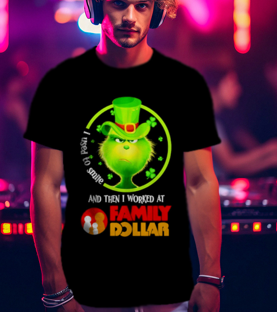 Grinch Christmas 2026 I Used To Smile And Then I Worked At Family Dollar St. Patrick's Day Hat Clover T-Shirt