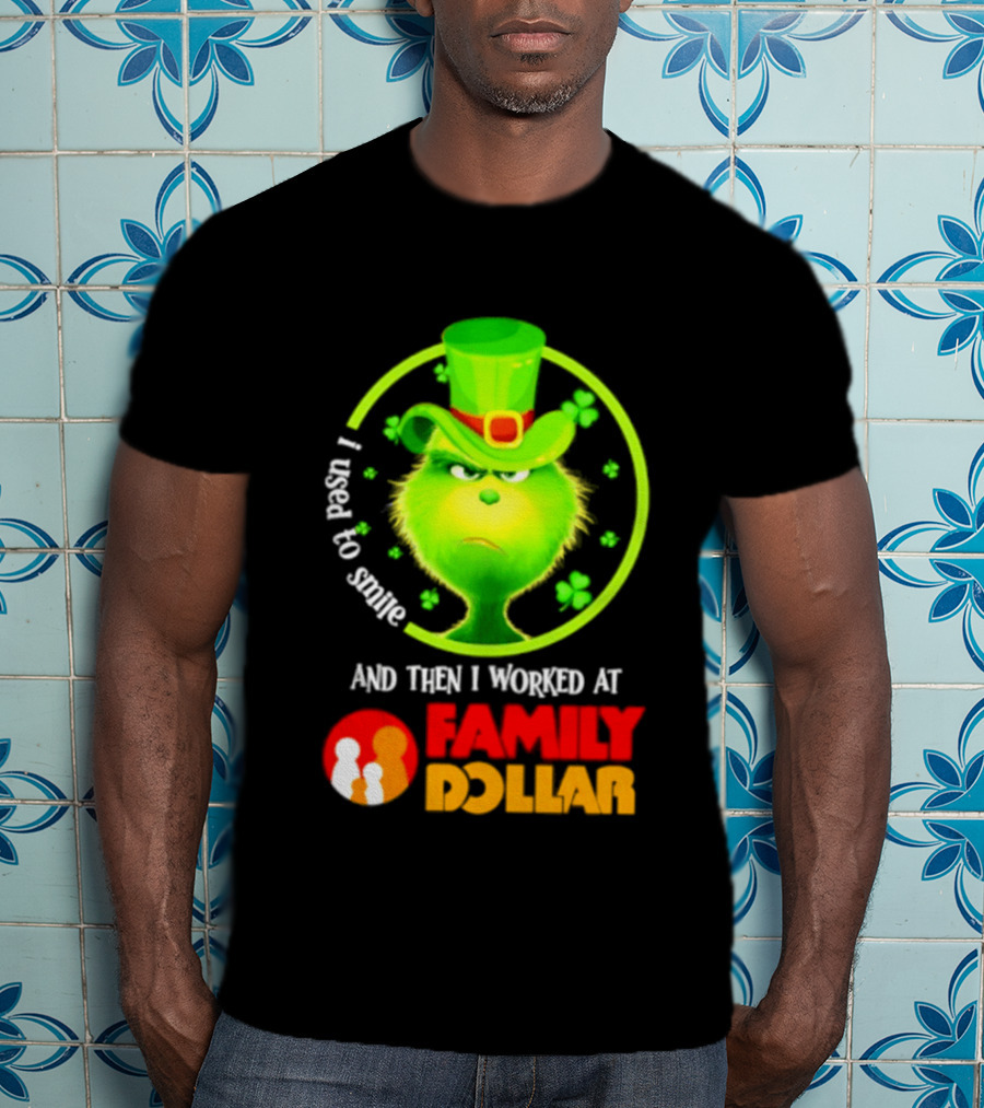 Grinch Christmas 2026 I Used To Smile And Then I Worked At Family Dollar St. Patrick's Day Hat Clover T-Shirt