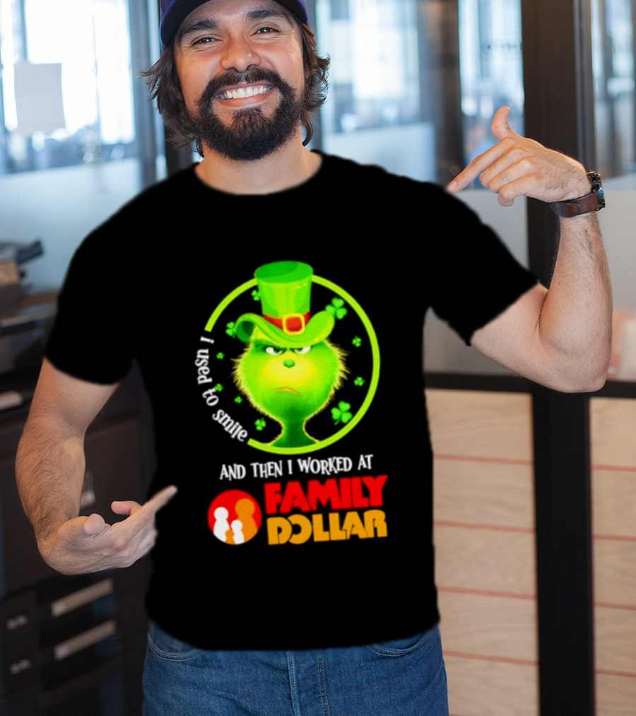 Grinch Christmas 2026 I Used To Smile And Then I Worked At Family Dollar St. Patrick's Day Hat Clover T-Shirt