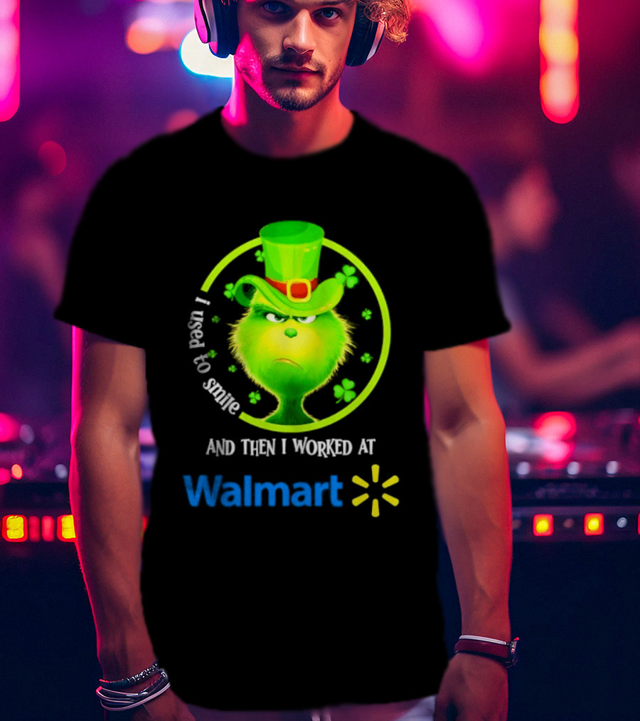 Grinch I Used To Smile Then I Worked At Walmart St Patrick's Day T-Shirt