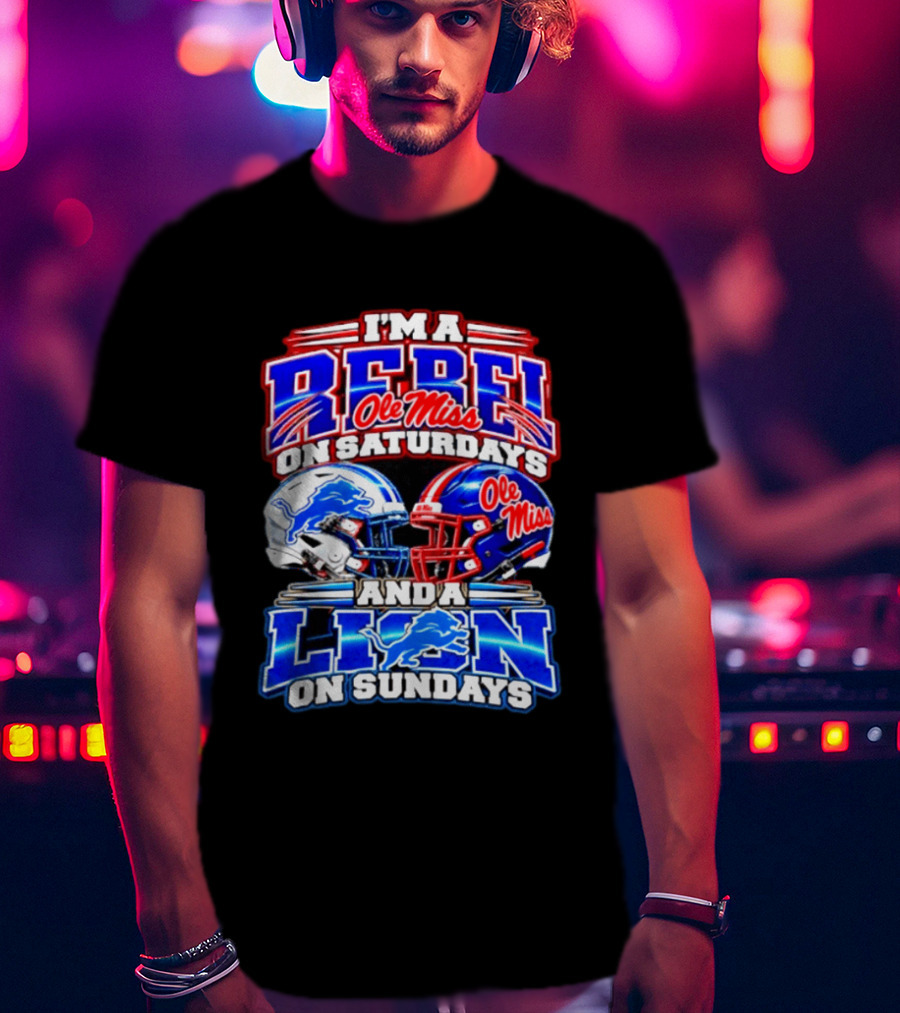 I'm A Rebel Ole Miss On Saturdays And A Lion Detroit On Sundays Football Helmet T-Shirt