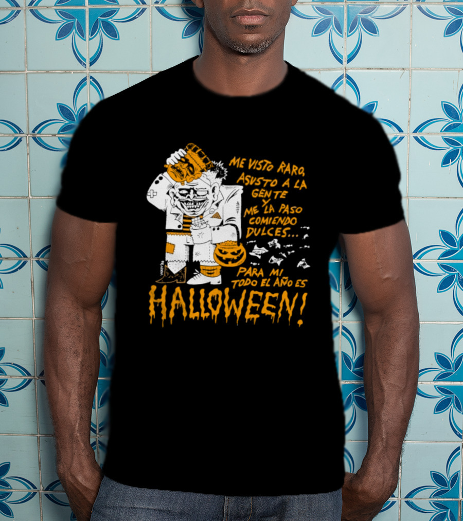 Me Visto Para Asustar A La Gente Me La Paso Ganando Dulces Para Mí Todo El Año Es Halloween T-Shirt