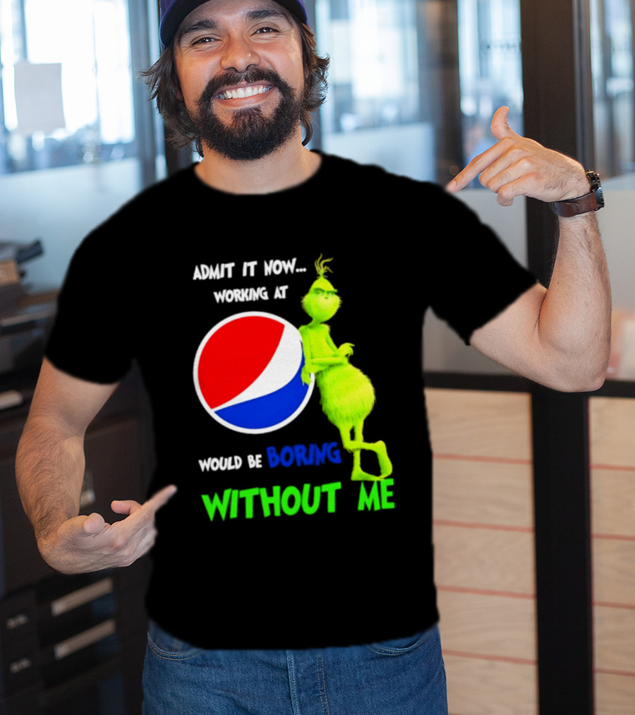 Pepsi Grinch Admit It Now Working At Would Be Boring Without Me Christmas 2026 T-Shirt
