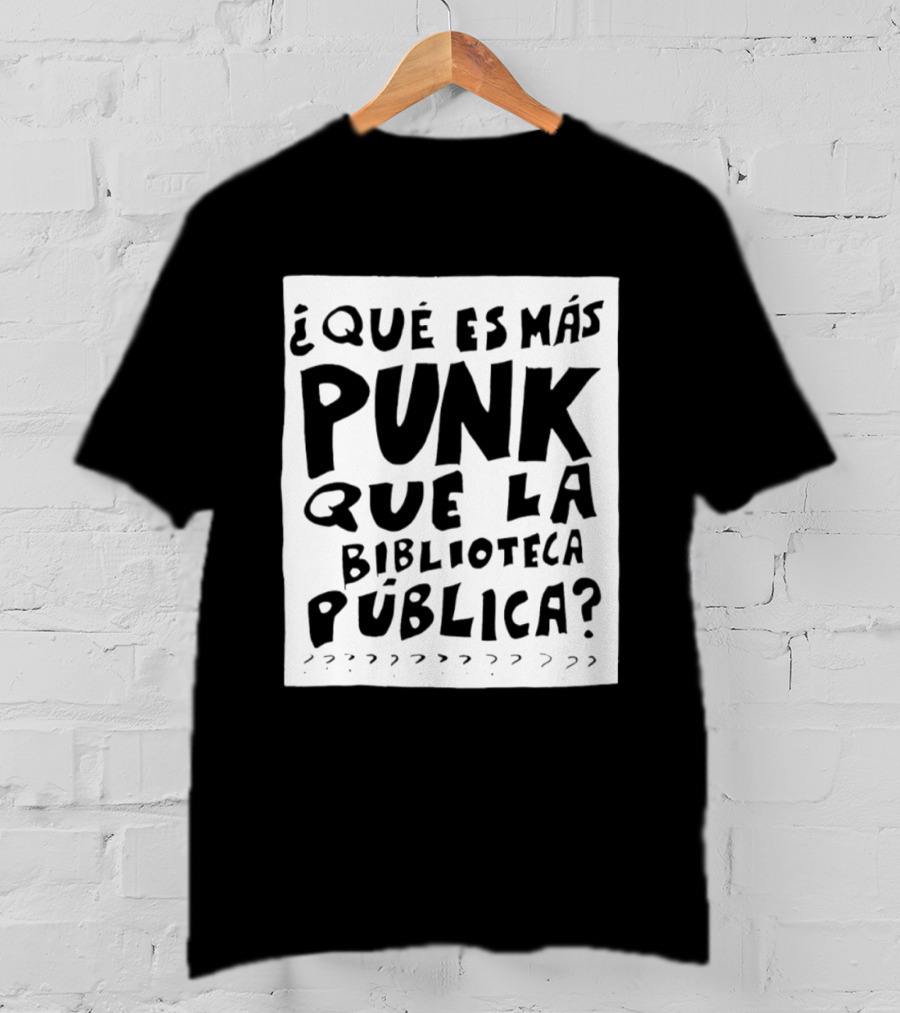 ¿Qué Es Más Punk Que La Biblioteca Pública? T-Shirt