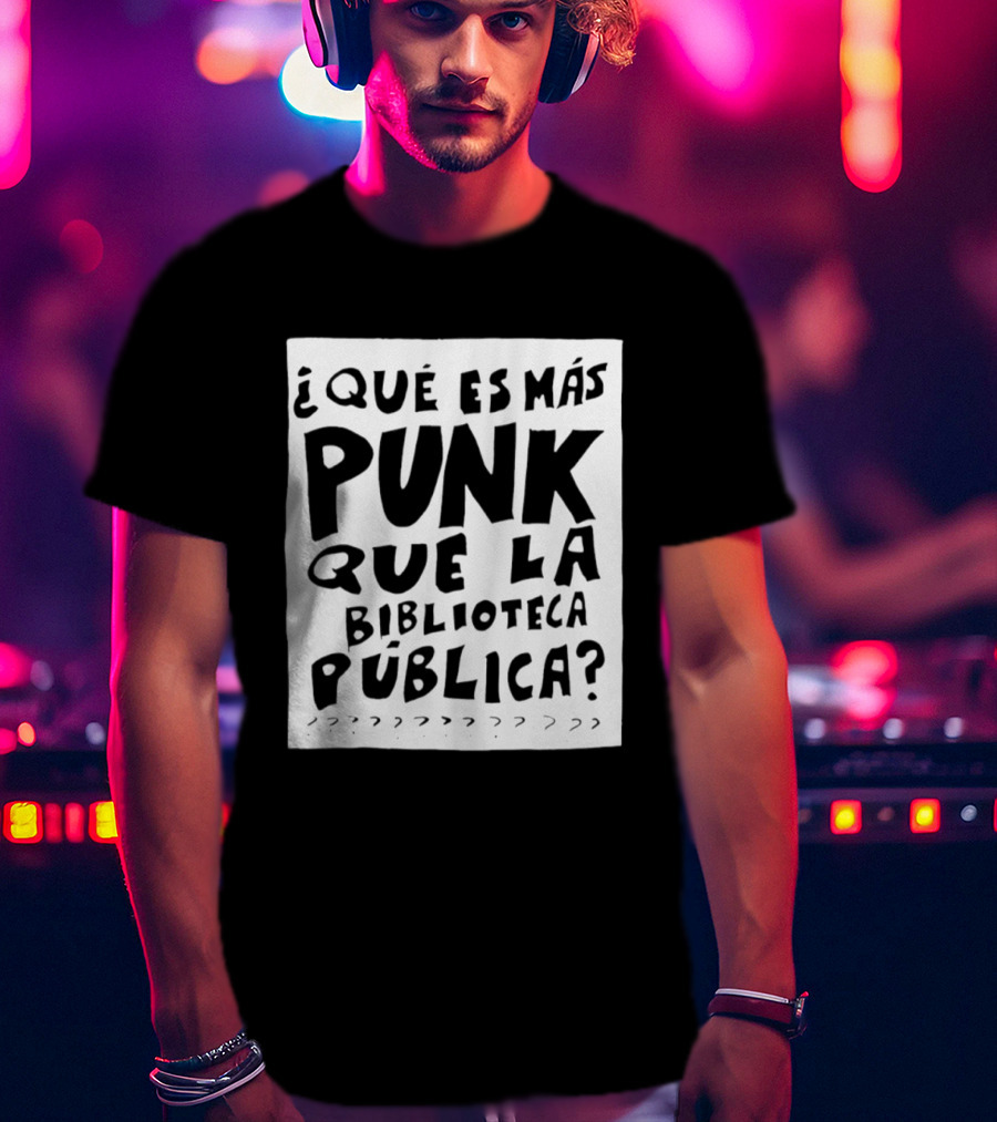 ¿Qué Es Más Punk Que La Biblioteca Pública? T-Shirt