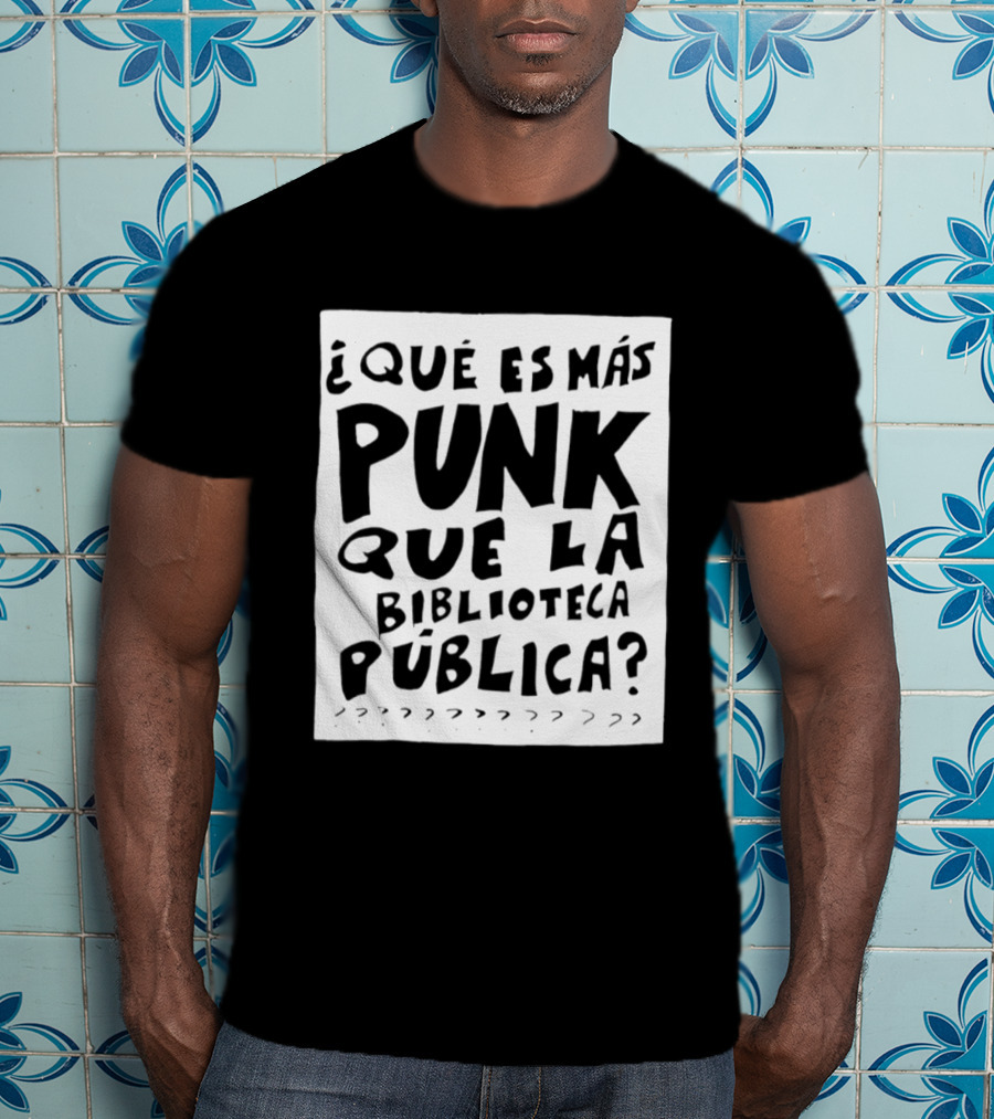¿Qué Es Más Punk Que La Biblioteca Pública? T-Shirt