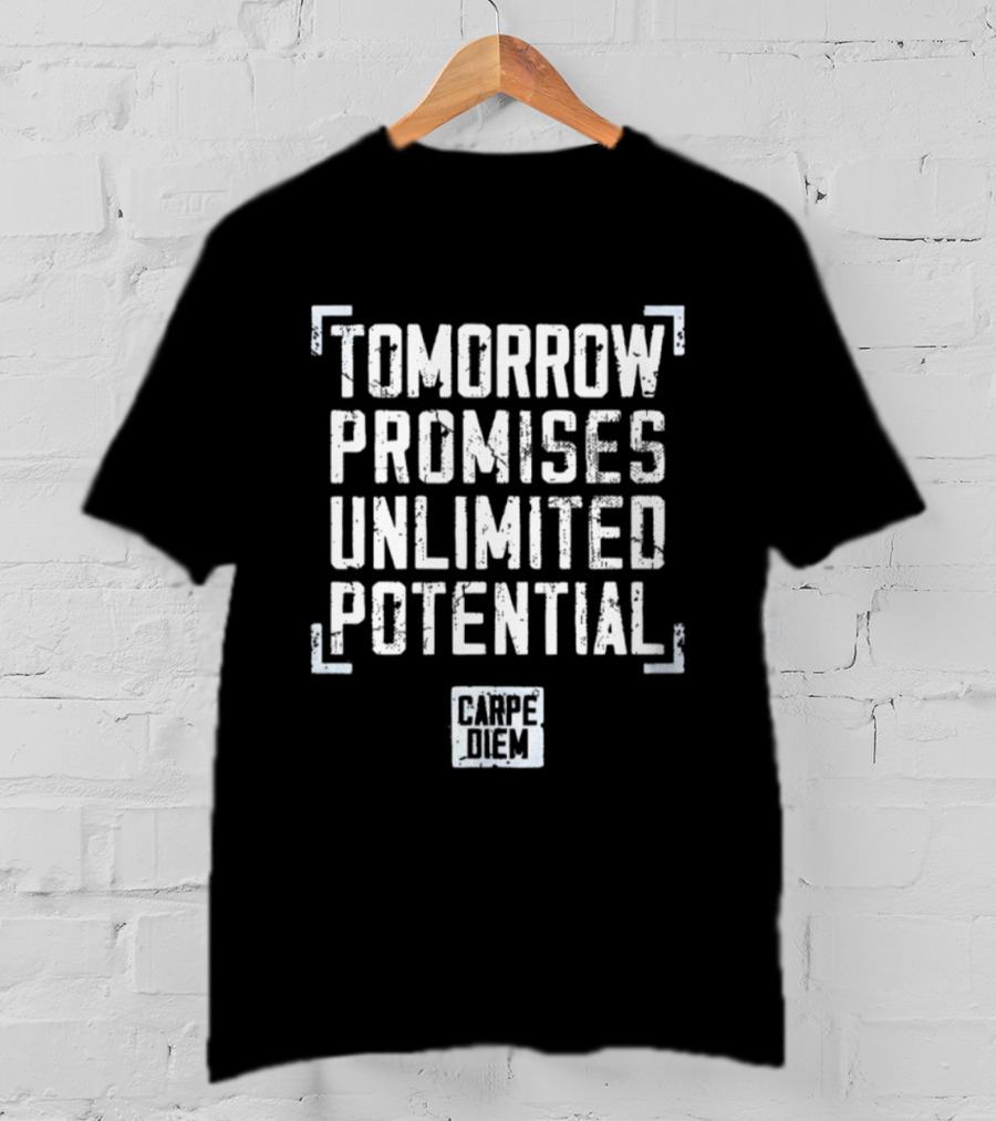 Tomorrow Promises Unlimited Potential Carpe Diem T-Shirt