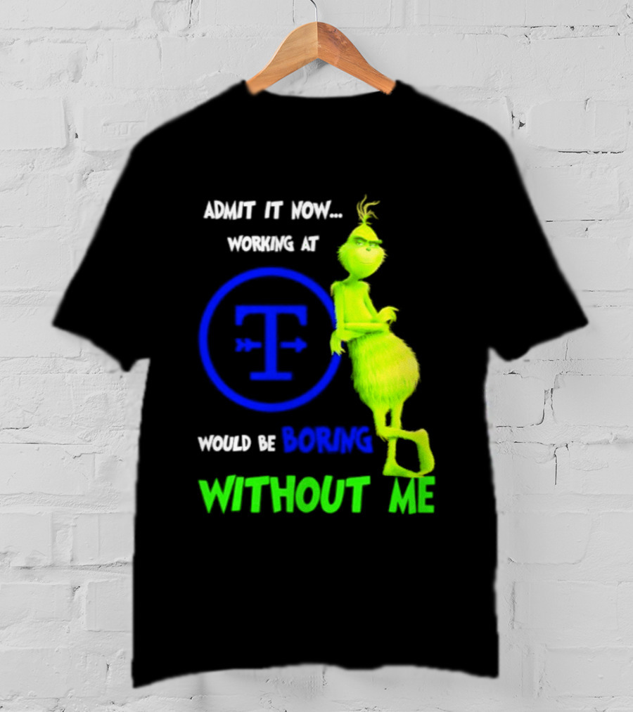 Admit It Now Tyson Foods Grinch Would Be Boring Without Me Christmas 2026 T-Shirt
