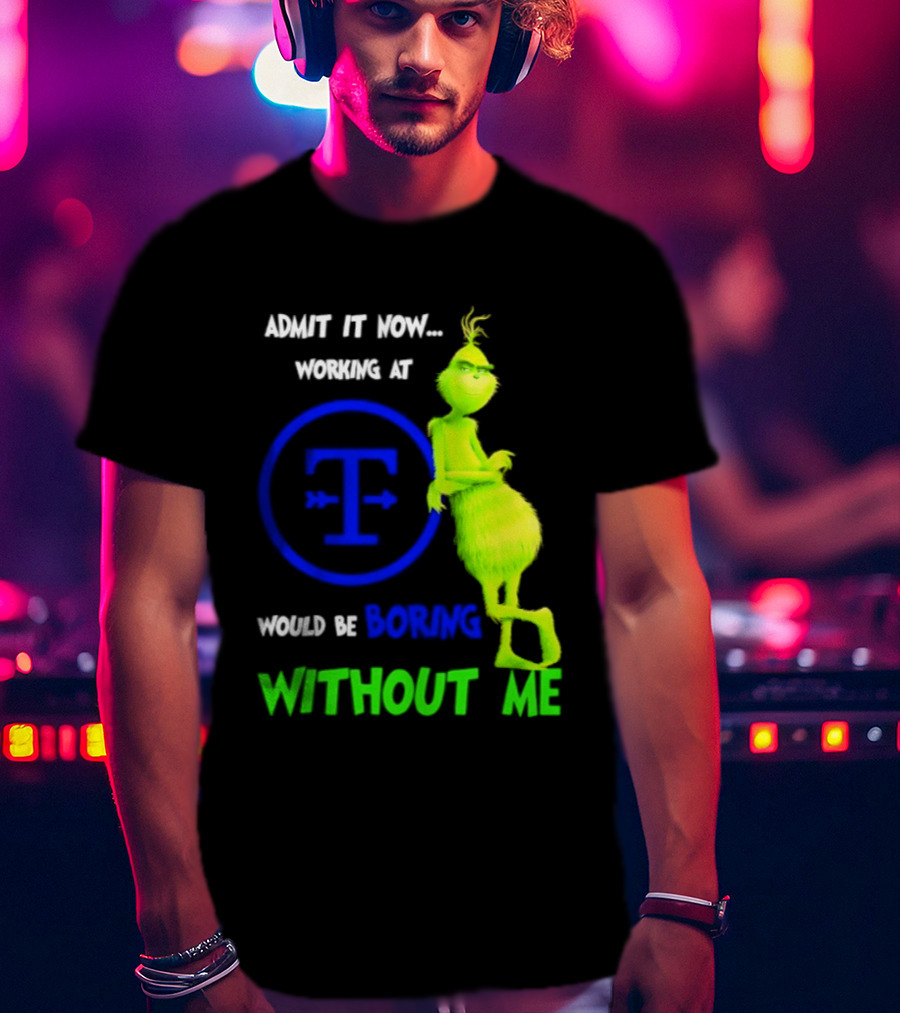 Admit It Now Tyson Foods Grinch Would Be Boring Without Me Christmas 2026 T-Shirt