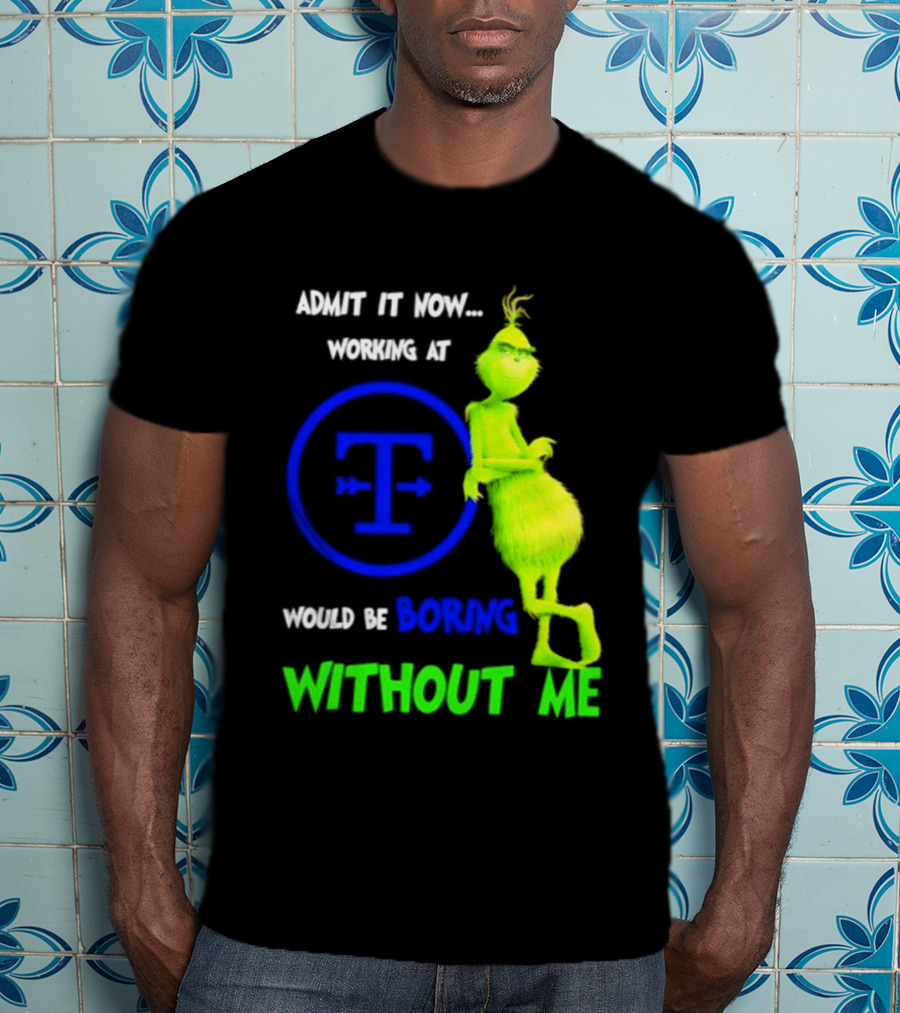 Admit It Now Tyson Foods Grinch Would Be Boring Without Me Christmas 2026 T-Shirt