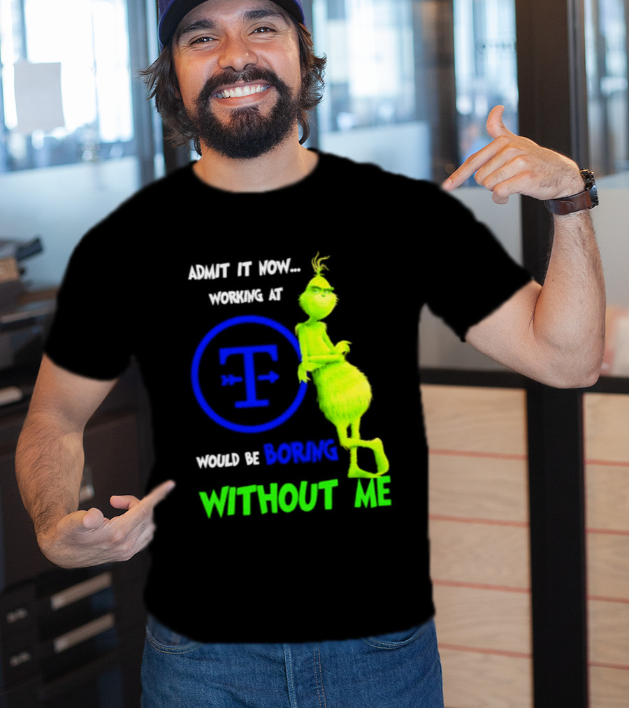 Admit It Now Tyson Foods Grinch Would Be Boring Without Me Christmas 2026 T-Shirt