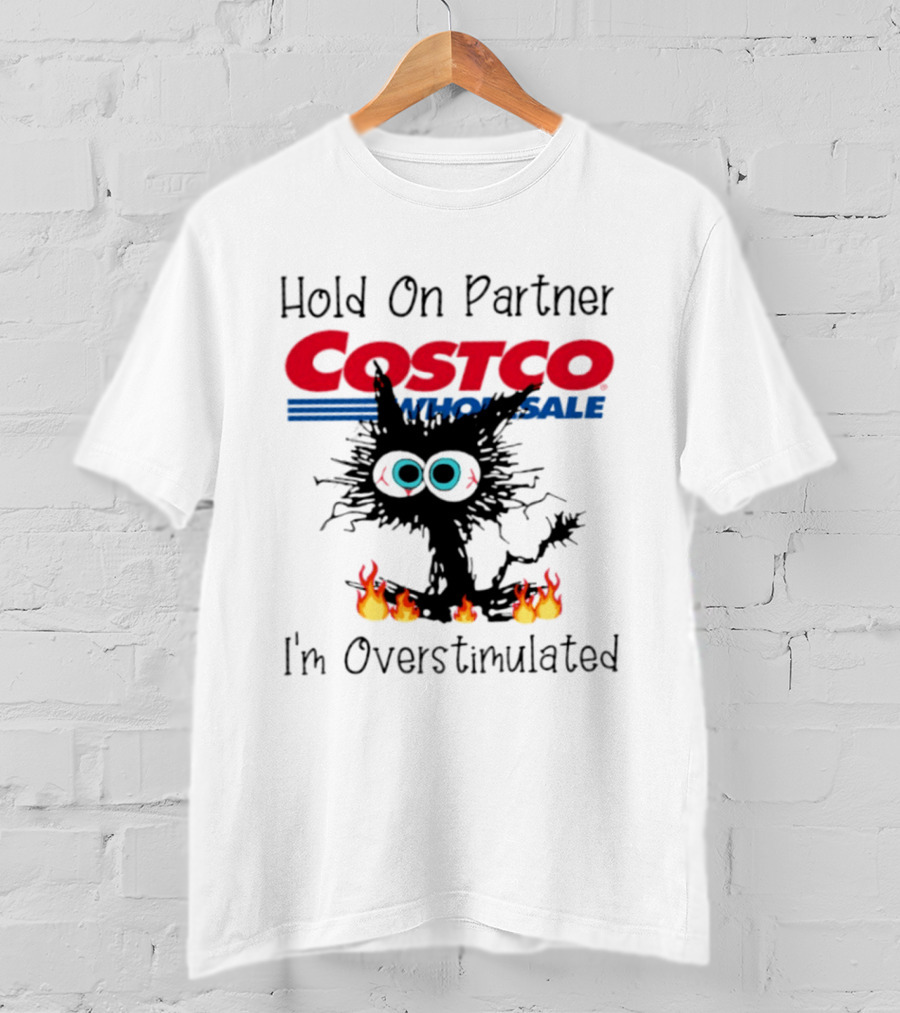 Hold On Partner Costco Wholesale Cat I'm Overstimulated 2026 T-Shirt