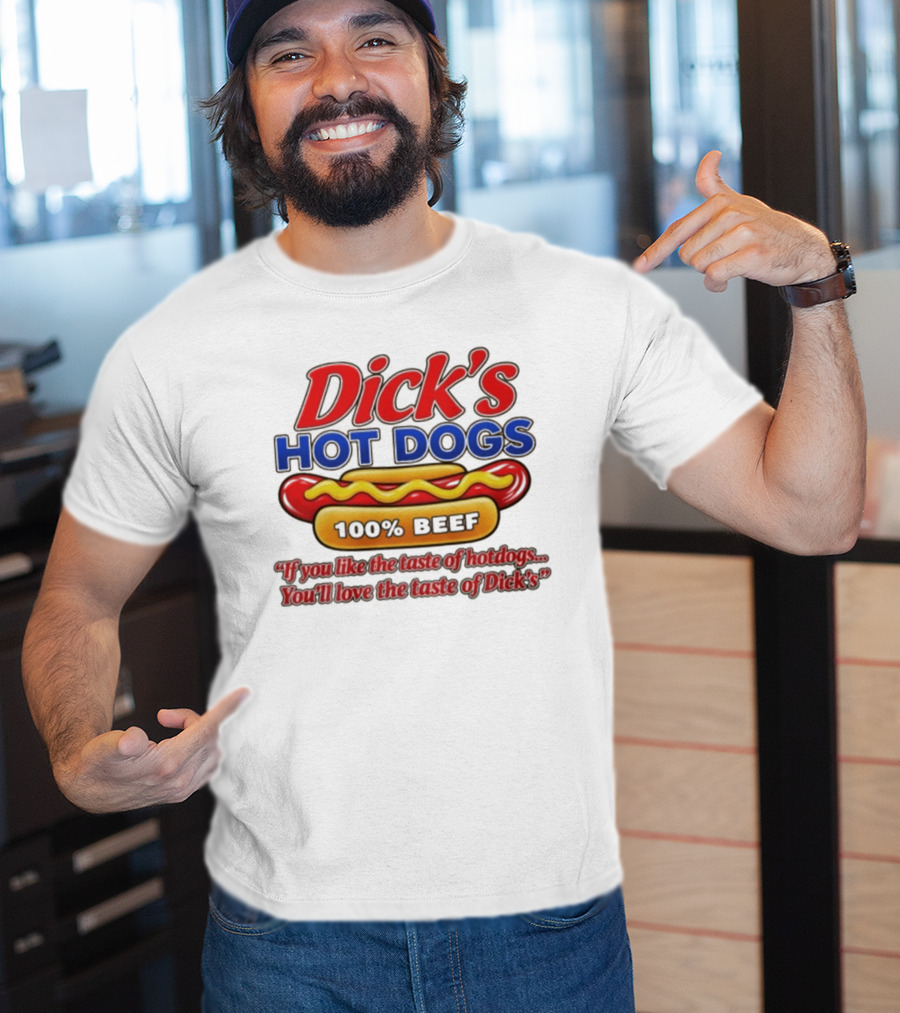 Dick's Hot Dogs 100% Beef If You Like The Taste Of Hotdogs You'll Love Dick's T-Shirt