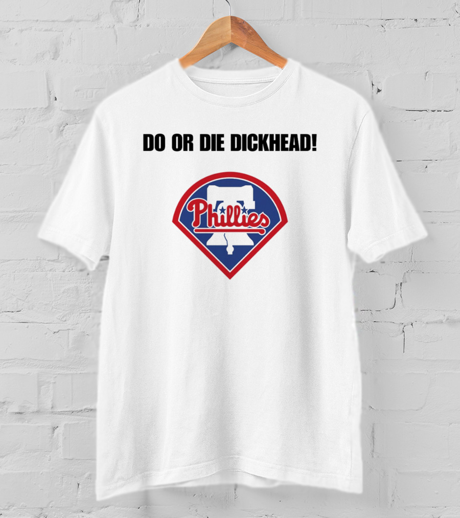 Do Or Die Dickhead Phillies Liberty Bell Meme T-Shirt