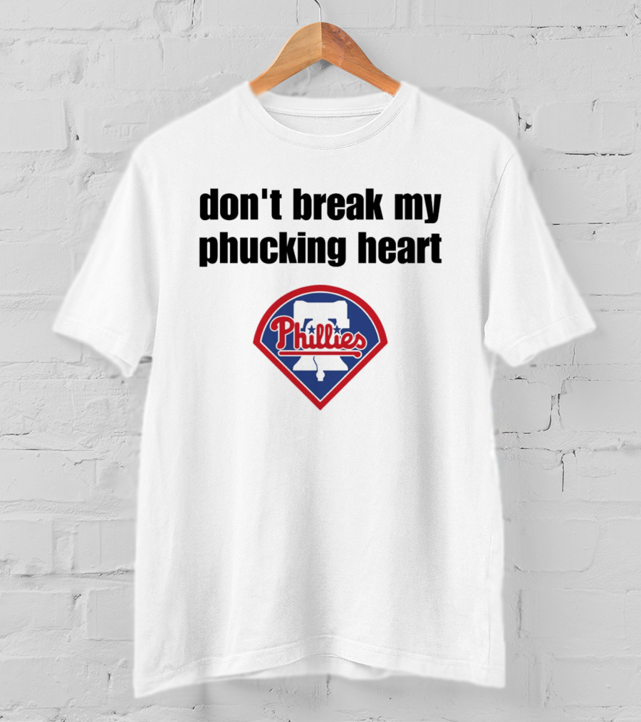 Dont Break My Phucking Heart Phillies Baseball Meme Philadelphia T-Shirt