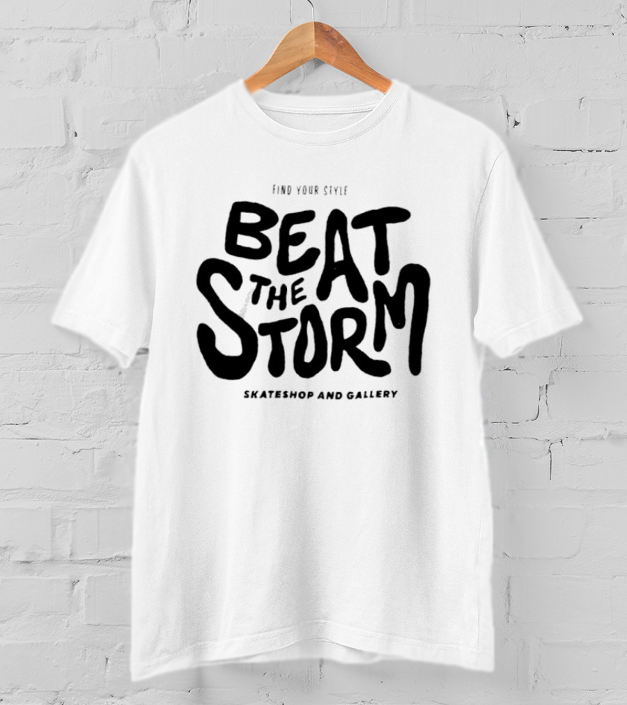 Find Your Style Beat The Storm Skateshop And Gallery T-Shirt