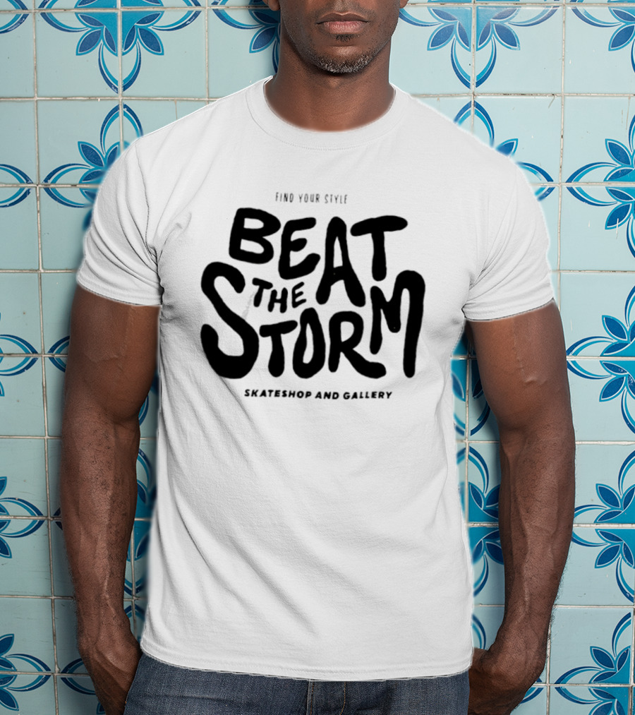 Find Your Style Beat The Storm Skateshop And Gallery T-Shirt