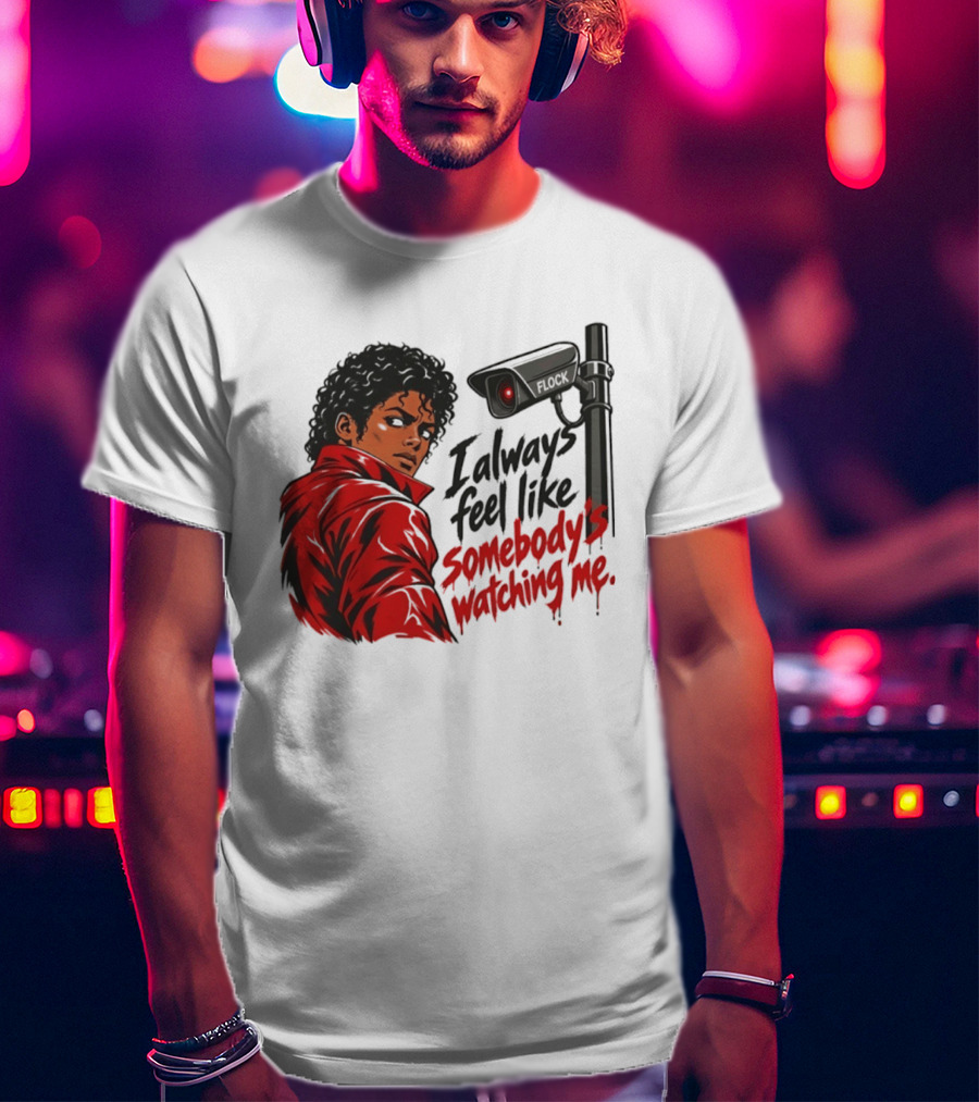 I Always Feel Like Somebody's Ing Me Jackson Red Jacket Surveillance Camera T-Shirt