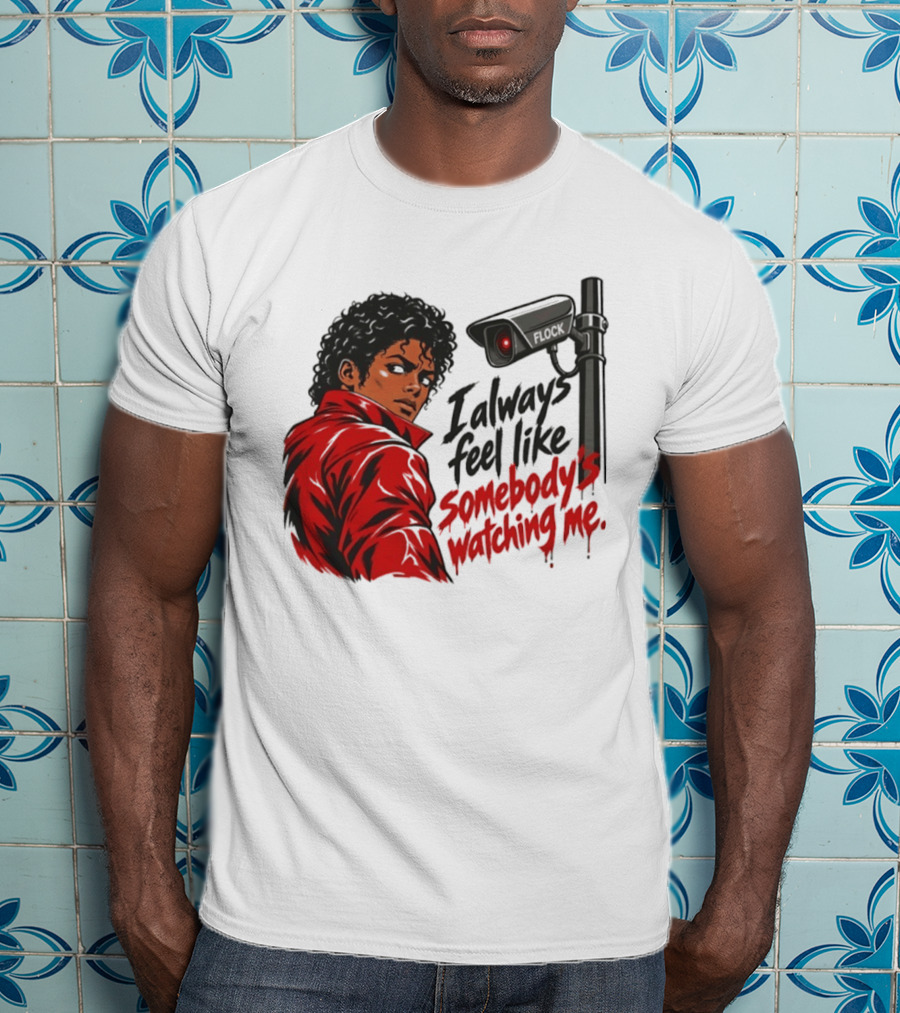 I Always Feel Like Somebody's Ing Me Jackson Red Jacket Surveillance Camera T-Shirt