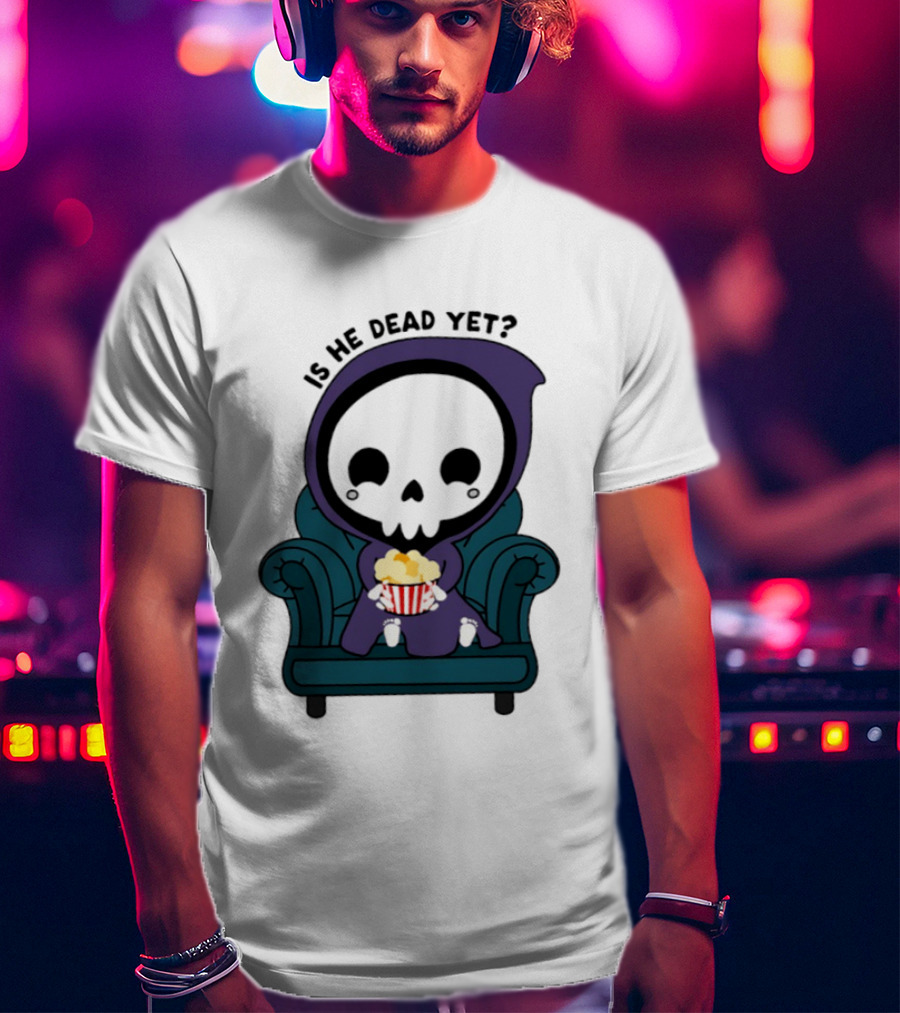 Is He Dead Yet Grim Reaper Ing Eating Popcorn Sofa T-Shirt