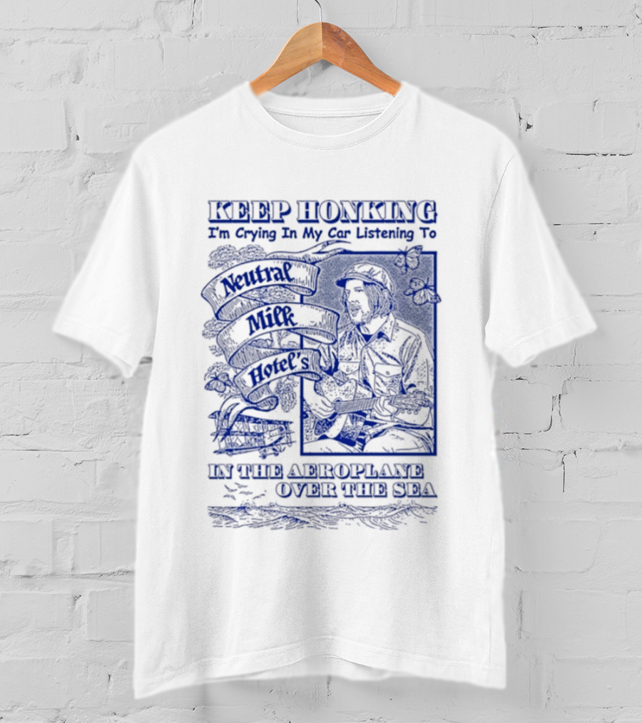 Keep Honking I'm Crying In My Car Listening To Neutral Milk Hotel Two Headed Boy Unfurl American Flags Over Your Sea T-Shirt