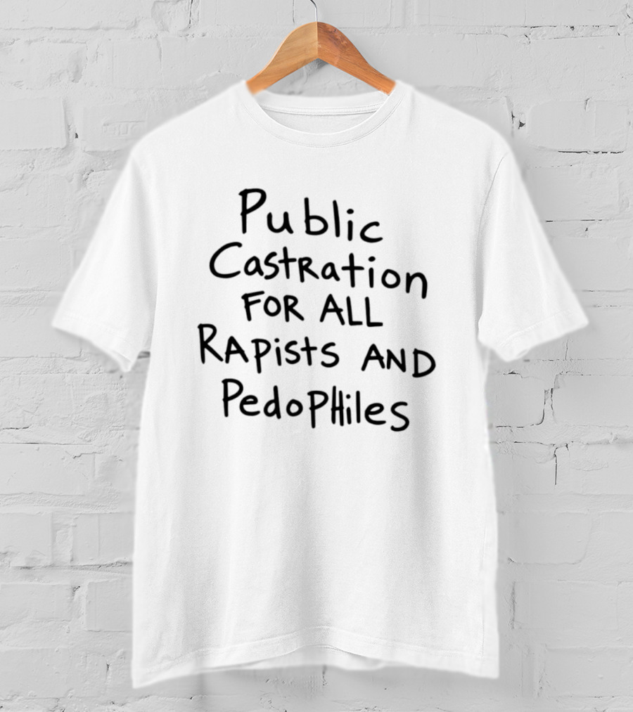Public Castration For All Repists And Pedophilies T-Shirt