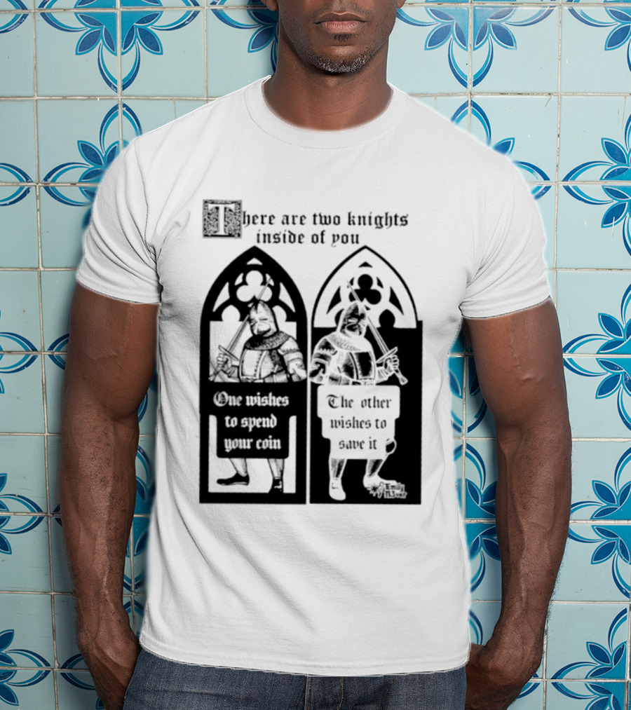 There Are Two Knights Inside Of You One Wishes To Spend Your Coin The Other Wishes To Save It Medieval Knights Contrast T-Shirt