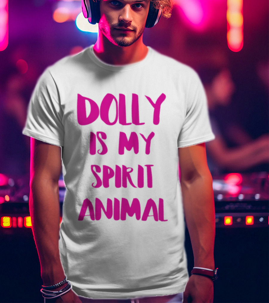 Dolly Is My Spirit Animal Pink T-Shirt