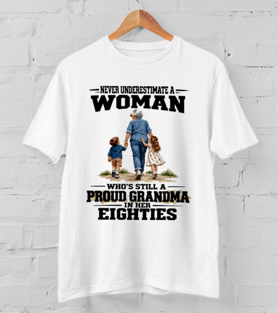Never Underestimate A Woman Proud Grandma In Her Eighties T-Shirt