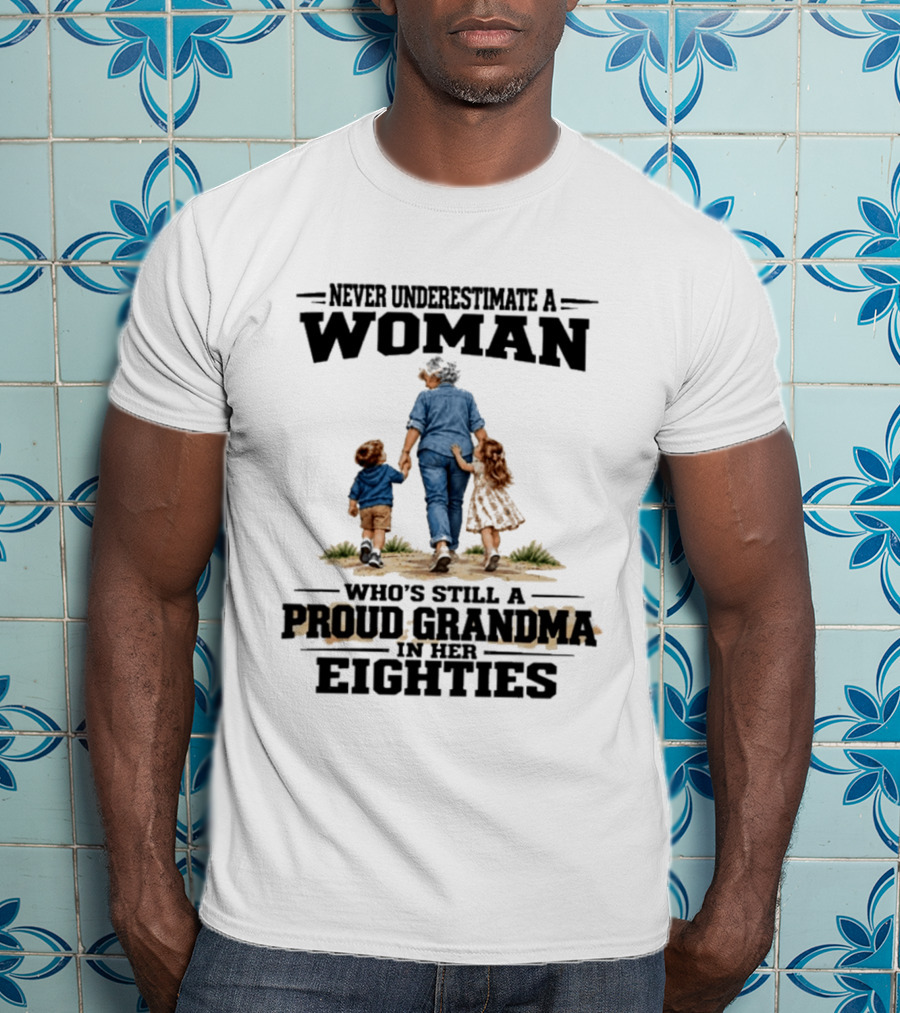 Never Underestimate A Woman Proud Grandma In Her Eighties T-Shirt