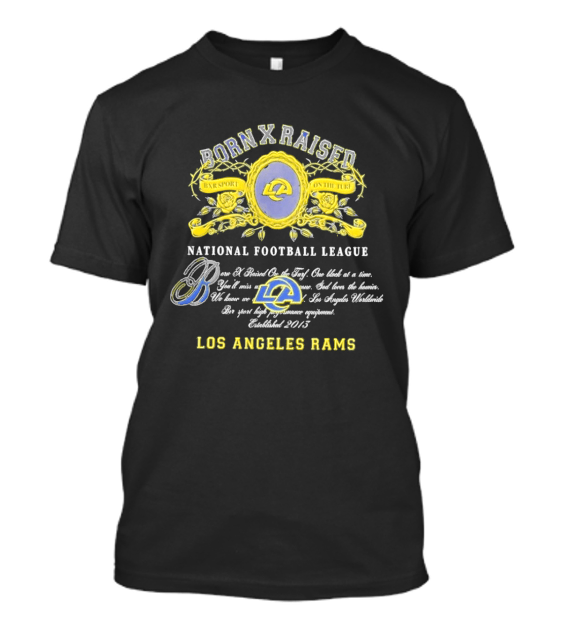 Born X Raised Los Angeles Rams National Football League Established 2013 T-Shirt