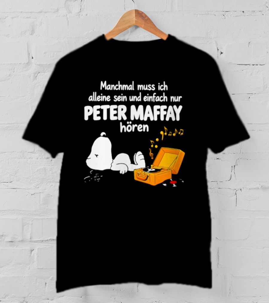 Manchmal Muss Ich Alleine Sein Und Einfach Nur Peter Maffay Hoeren Plattenspieler Musikmomente T-Shirt