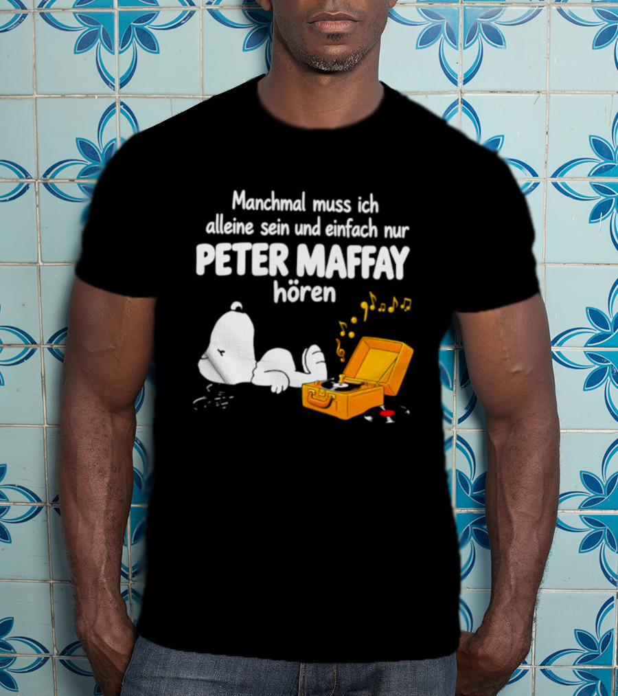 Manchmal Muss Ich Alleine Sein Und Einfach Nur Peter Maffay Hoeren Plattenspieler Musikmomente T-Shirt