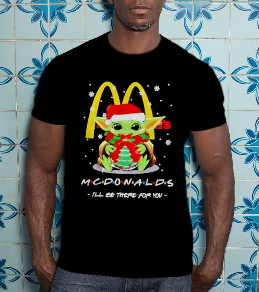 Mcdonald's Baby Yoda Christmas I'll Be There For You 2026 T-Shirt