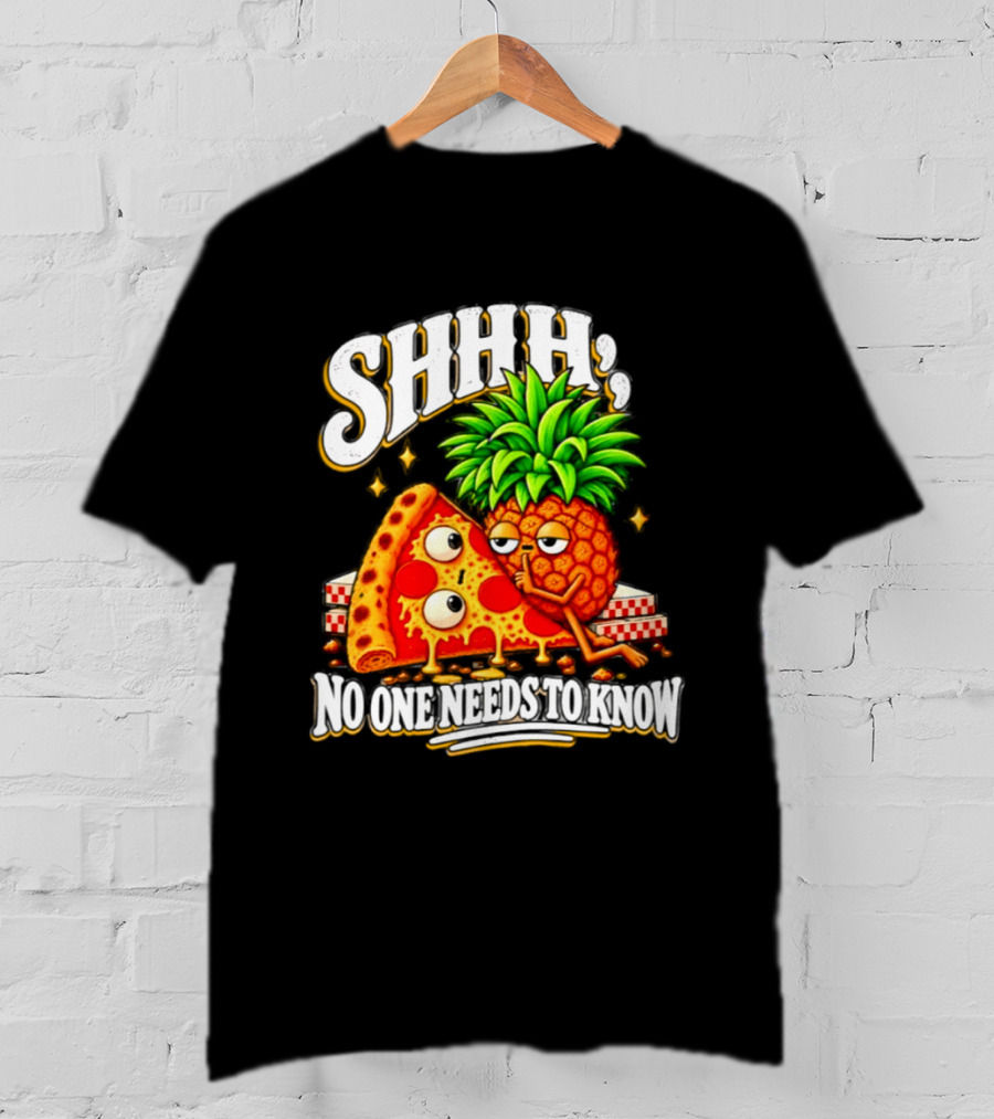 SHHH Pineapple Pizza No One Needs To Know T-Shirt